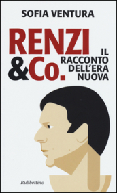 Renzi & Co. Il racconto dell era nuova