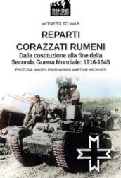 Reparti corazzati rumeni. Dalla costituzione alla fine della seconda guerra mondiale: 1916-1945
