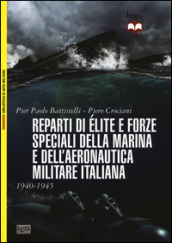 Reparti d élite e forze speciali della marina e dell aeronautica italiane. 1940-45