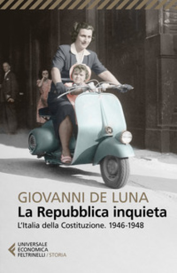 La Repubblica inquieta. L'Italia della Costituzione. 1946-1948