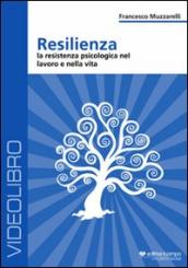 Resilienza. La resistenza psicologia nel lavoro e nella vita. DVD