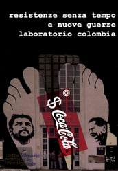 Resistenze Senza Tempo e Nuove Guerre. Laboratorio Colombia.