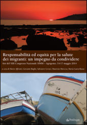 Responsabilità ed equità per la salute dei migranti: un impegno da condividere. Atti del XIII Congresso nazionale SIMM (Agrigento, 14-17 maggio 2014)