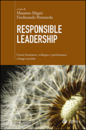 Responsible leadership. Creare benessere, sviluppo e performance a lungo termine