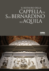 Il Restauro della Cappella di San Bernardino all Aquila