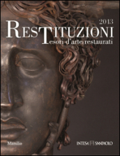 Restituzioni. Tesori d arte restaurati 2013. Ediz. illustrata