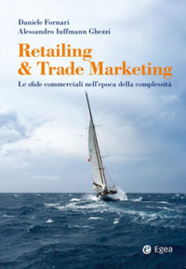 Retailing & trade marketing. Le sfide commerciali nell'epoca della complessità