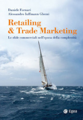 Retailing & trade marketing. Le sfide commerciali nell epoca della complessità