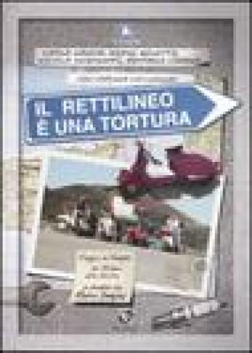 Rettilineo è una tortura. Viaggio in Vespa da Milano alla Sicilia in diretta su Radio Deejay (Il)
