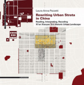 Rewriting urban strata in China. Reading, interpreting, recoding Xi an Xiaoyan Ta s historic urban landscape