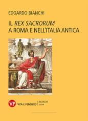 Il «Rex Sacrorum» a Roma e nell Italia antica. Nuova ediz.