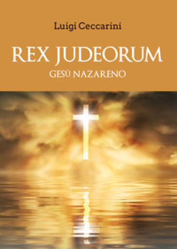 Rex judeorum. Gesù nazareno