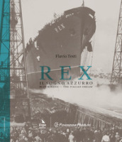 Rex. Il sogno azzurro-Blue Riband. The italian dream. Ediz. bilingue