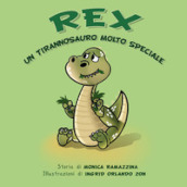 Rex. Un tirannosauro molto speciale. Ediz. illustrata
