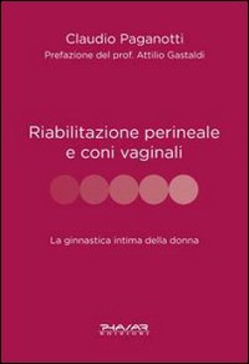 Riabilitazione perineale e con i vaginali. La ginnastica intima della donna