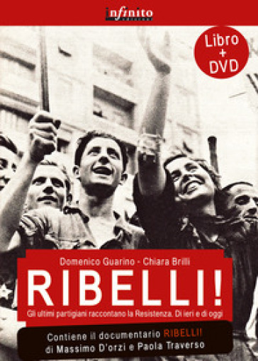 Ribelli! La storia degli uomini e delle donne che hanno dato all'Italia la democrazia. Con DVD