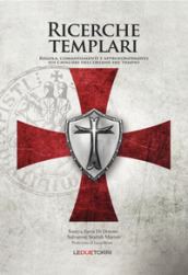 Ricerche templari. Regola, comandamenti e approfondimenti sui Cavalieri dell Ordine del Tempio