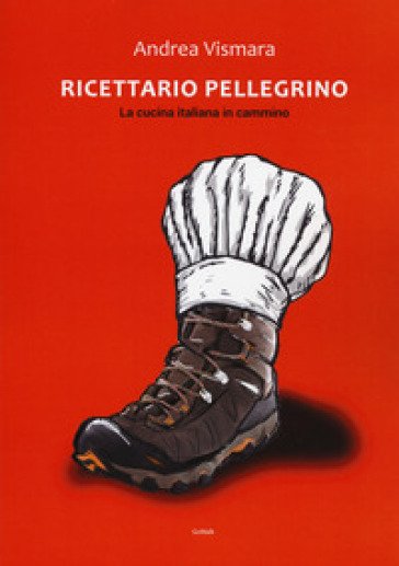 Ricettario pellegrino. La cucina italiana in cammino