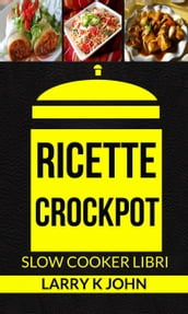Ricette Crockpot (Slow Cooker Libri)