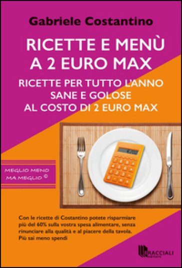 Ricette e menù a 2 euro max. Ricette per tutto l'anno sane e golose al costo di 2 euro