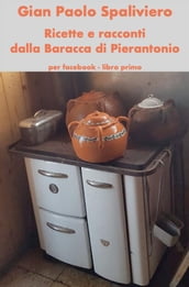 Ricette e racconti dalla baracca di Pierantonio- per facebook-libro primo