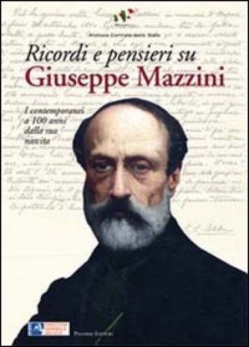 Ricordi e pensieri su Mazzini. I contemporanei a 100 anni dalla sua nascita