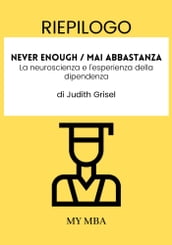 Riepilogo: Never Enough / Mai Abbastanza: La Neuroscienza E L esperienza Della Dipendenza Di Judith Grisel