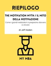 Riepilogo - The Motivation Myth / Il Mito della Motivazione: