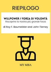 Riepilogo: Willpower / Forza Di Volontà: Riscoprire La Nostra Più Grande Forza Di Roy F. Baumeister E John Tierney