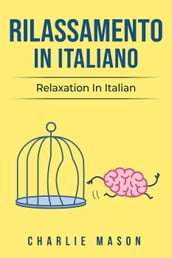 Rilassamento In Italiano/ Relaxation In Italian: I 10 Migliori Consigli per Superare le Ossessioni e le Compulsioni Usando la Consapevolezza (Italian Edition)