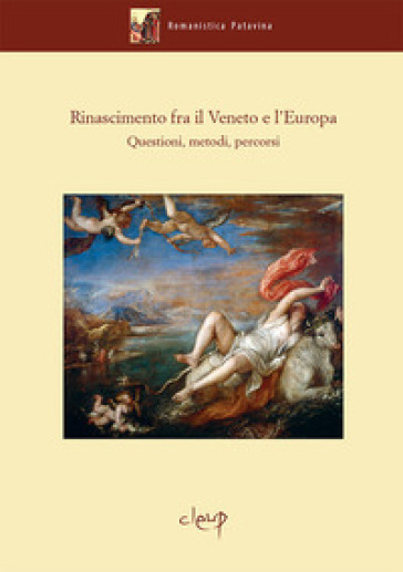 Rinascimento fra il Veneto e l'Europa. Questioni, metodi, percorsi