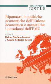 Ripensare le politiche economiche dell unione economica e monetaria: i paradossi dell EMU
