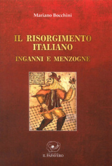 Il Risorgimento italiano. Inganni e menzogne