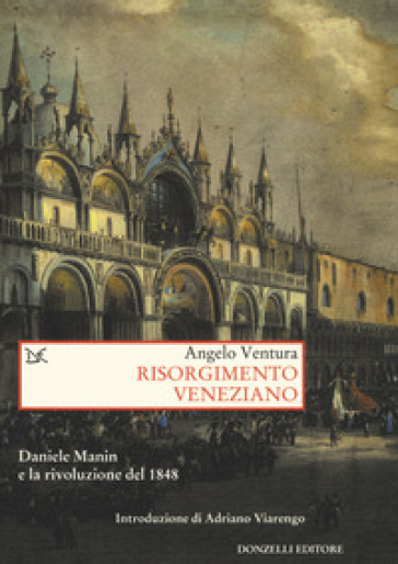 Risorgimento veneziano. Daniele Manin e la rivoluzione del 1848