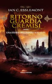 Ritorno alla guardia cremisi. Una storia dell impero Malazan. Vol. 2