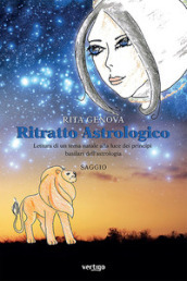 Ritratto astrologico. Lettura di un tema natale alla luce dei principi basilari dell astrologia