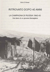 Ritrovato dopo 40 anni. La Campagna di Russia 1942-43. Ediz. ampliata