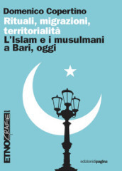 Rituali, migrazioni, territorialità. L Islam e i musulmani a Bari, oggi