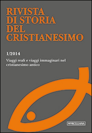 Rivista di storia del cristianesimo (2014). 1.Viaggi reali e viaggi immaginari nel cristianesimo antico