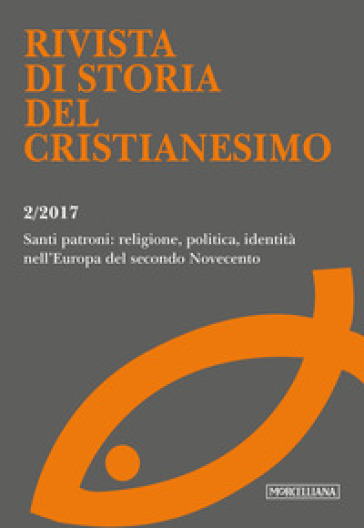 Rivista di storia del cristianesimo (2017). 2: Santi patroni: religione, politica, identità nell'Europa del secondo Novecento (luglio-dicembre)