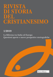 Rivista di storia del cristianesimo (2019). 1: La Riforma tra Italia ed Europa. Questioni aperte e nuove prospettive storiografiche