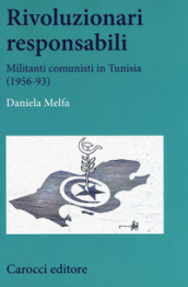 Rivoluzionari responsabili. Militanti comunisti in Tunisia (1956-93)