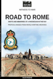 Road to Rome. Shots and memories of a rhodesian in the RAF. Ediz. illustrata