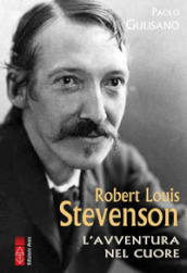 Robert Louis Stevenson. L avventura nel cuore