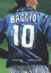 Roberto Baggio. Credere nell impossibile