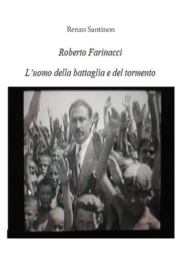 Roberto Farinacci, l'uomo del tormento e della battaglia