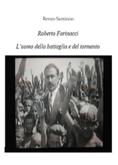 Roberto Farinacci, l uomo del tormento e della battaglia