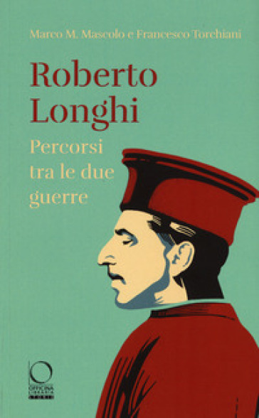 Roberto Longhi. Percorsi tra le due guerre