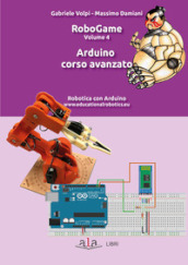 RoboGame. 4: Arduino. Corso avanzato
