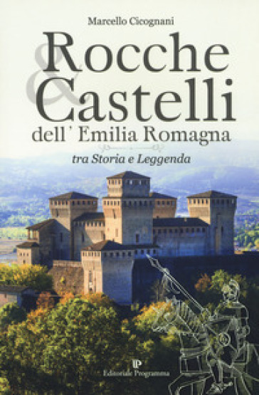 Rocche &amp; castelli dell'Emilia Romagna tra storia e leggenda